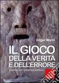 Compra Online Il Gioco della verità e dell‘errore. Rigenerare la parola politica