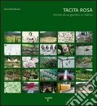 Tacita rosa. Ritratto di un giardino in Sabina Consegna Rapida