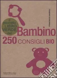 Offerta Lampo Il piccolo libro verde del bambino. 250 consigli bio