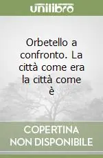 Orbetello a confronto. La città come era la città come è Pagamento Sicuro