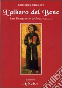 Promozione Esclusiva L‘Albero del bene. San Francesco teologo cataro