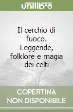 Il cerchio di fuoco. Leggende, folklore e magia dei celti Promozione