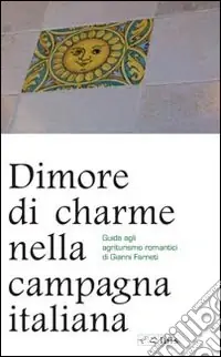 Dimore di charme nella campagna italiana. Guida agli agriturismo romantici Scelto Dai Clienti
