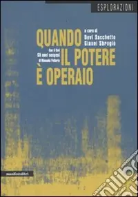 Promozione Esclusiva Quando il potere è operaio. Autonomia e soggettività politica a Porto Marghera (1960-1980). Con DVD