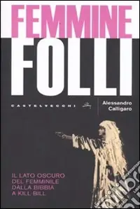 Femmine folli. Il lato oscuro del femminile dalla Bibbia a Kill Bill Promozione