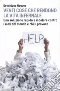 Nuovo Arrivo Venti cose che rendono la vita infernale. Una soluzione rapida e indolore contro i mali del mondo