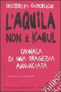 Miglior Prezzo L‘Aquila non è Kabul. Cronaca di una tragedia annunciata