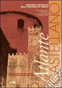 Sconto Atlante castellano. Strutture fortificate della provincia di Torino