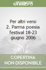 Per altri versi 2. Parma poesia festival 18-23 giugno 2006 Novità