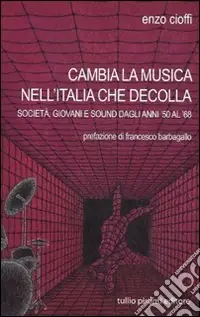 Cambia la musica nell‘Italia che decolla. Società, giovani e sound dagli anni ‘50 al ‘68 Acquista Ora