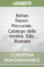 Novità Bizhan Bassiri. Mercuriale. Catalogo della mostra. Ediz. illustrata
