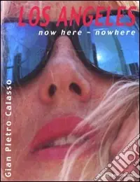 Los Angeles. Now here, nowhere. Ediz. italiana e inglese Professionale