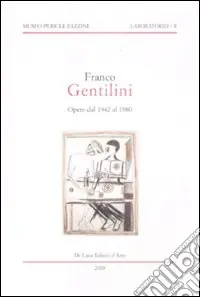 Franco Gentilini. Opere dal 1942 al 1980. Catalogo della mostra (Assisi, 29 marzo-29 maggio 2009; Longiano, 6 giugno-30 agosto 2009). Ediz. illustrata Di Tendenza