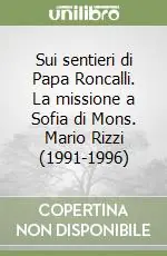 Popolare Sui sentieri di Papa Roncalli. La missione a Sofia di Mons. Mario Rizzi (1991-1996)