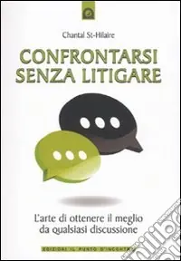 Vendita Finale Confrontarsi senza litigare. L‘arte di ottenere il meglio da qualsiasi discussione