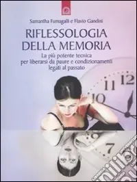 Riflessologia della memoria. La più potente tecnica per liberarsi da paure e condizionamenti legati al passato Nuovo Arrivo