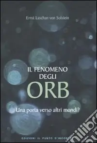 Il fenomeno degli ORB. Una porta verso altri mondi? Miglior Prezzo