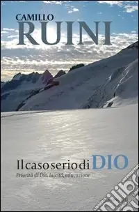 Il Caso serio di Dio. Priorità di Dio, laicità, educazione Promozione Esclusiva