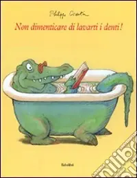 Subito Disponibile Non dimenticare di lavarti i denti! Ediz. illustrata