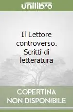 Prezzo Ridotto Il Lettore controverso. Scritti di letteratura
