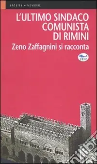 L‘ultimo sindaco comunista di Rimini. Zeno Zaffagnini si racconta Di Tendenza