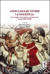 Consegna Rapida «Non lasciar vivere la malefica». Le streghe nei trattati e nei processi (secoli XIV-XVII)
