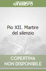 Subito Disponibile Pio XII. Martire del silenzio