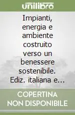 Acquista Ora Impianti, energia e ambiente costruito verso un benessere sostenibile. Ediz. italiana e inglese. Con CD-ROM