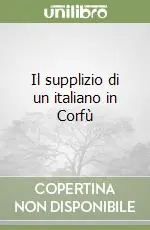 Il supplizio di un italiano in Corfù Ultimissimo Modello