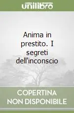 Anima in prestito. I segreti dell‘inconscio Soddisfatti O Rimborsati
