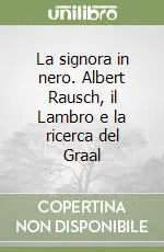 La signora in nero. Albert Rausch, il Lambro e la ricerca del Graal Prezzo Scontato