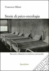 Storie di psico-oncologia. Racconti e riflessioni tra medicina e psicoanalisi Soddisfatti O Rimborsati