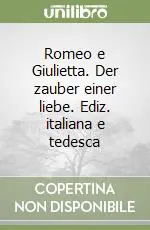 Nuova Collezione Romeo e Giulietta. Der zauber einer liebe. Ediz. italiana e tedesca