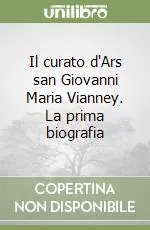 Consegna Rapida Il curato d‘Ars san Giovanni Maria Vianney. La prima biografia