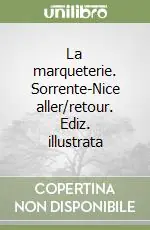 La marqueterie. Sorrente-Nice aller/retour. Ediz. illustrata Bestseller