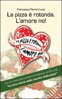 Ordina Subito La pizza è rotonda. L‘amore no! Come scoprire le capacità amatorie di un pretendente facendosi invitare a mangiarce una pizza