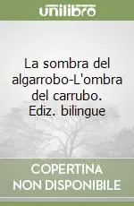 La sombra del algarrobo-L‘ombra del carrubo. Ediz. bilingue Offerta Lampo