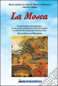 Promozione La mosca. Un primordiale essere planetario. La sua nascita, costituzione e vista microscopica. La mansione di salvaguardare il pianeta Terra. Dio svela la sua vita...
