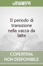 Il periodo di transizione nella vacca da latte Offerta Lampo