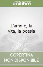 L‘amore, la vita, la poesia Offerta Limitata