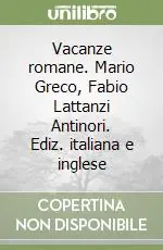 Offerta Vacanze romane. Mario Greco, Fabio Lattanzi Antinori. Ediz. italiana e inglese