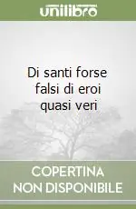 Bestseller Di santi forse falsi di eroi quasi veri