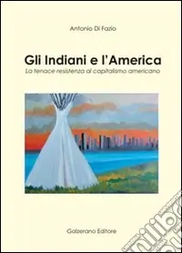 Compra Online Gli indiani e l‘America. La tenace resistenza al capitalismo americano