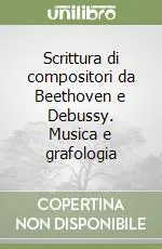 Spedito Oggi Scrittura di compositori da Beethoven e Debussy. Musica e grafologia