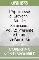 Prezzo Di Fabbrica L‘Apocalisse di Giovanni. Atti del Seminario. Vol. 2 Presente e futuro dell‘umanità