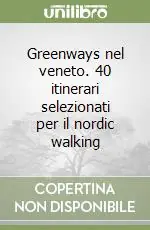 Greenways nel veneto. 40 itinerari selezionati per il nordic walking Economico