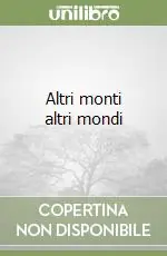 Altri monti altri mondi Acquista Ora