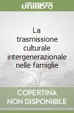 La trasmissione culturale intergenerazionale nelle famiglie Offerta Speciale