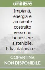 Ordina Subito Impianti, energia e ambiente costruito verso un benessere sistenibile. Ediz. italiana e inglese