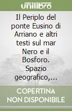 Il Periplo del ponte Eusino di Arriano e altri testi sul mar Nero e il Bosforo. Spazio geografico, mito e dominio ai confini dell‘Impero Romano. Testo greco a fronte Sconto